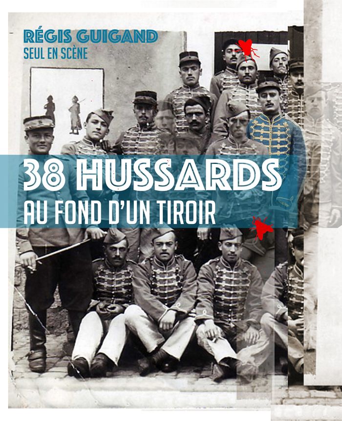 38 Hussards au fond d'un tiroir - Régis Guiguand - Avec le soutien de le Cie Les Becs Verseurs