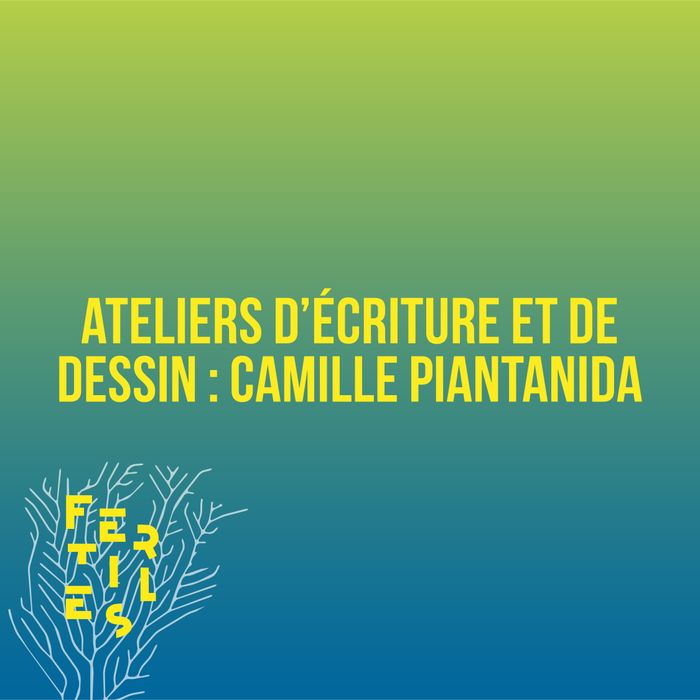 Ateliers d'écriture et de dessin : Camille Piantanida