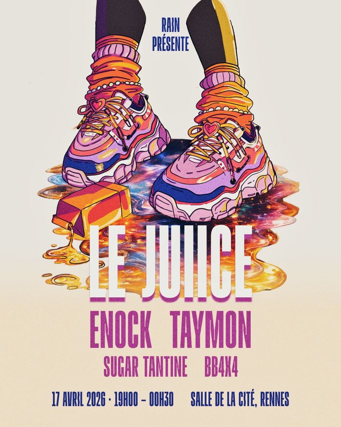 RAIN présente LE JUIICE + ENOCK + TAYMON + SUGAR TANTINE + BB4X4