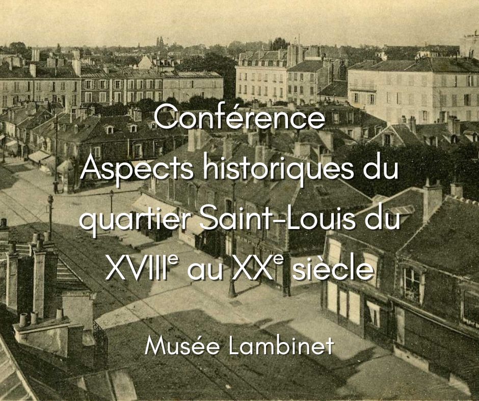 Conférence Aspects historiques du quartier Saint-Louis du XVIIIe au XXe siècle