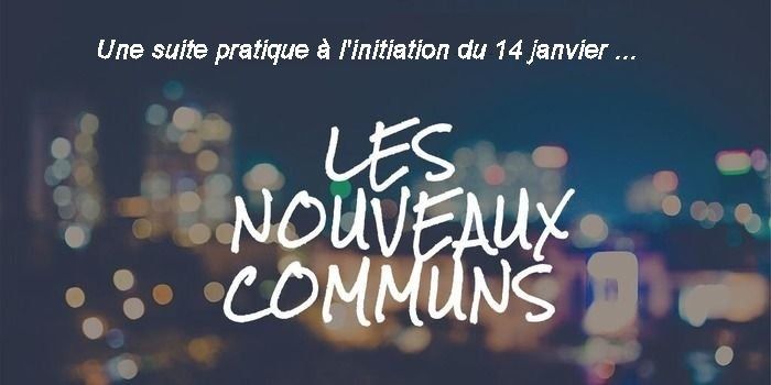 Réunion de perfectionnement, et de renforcement des "nouveaux communs" qui émergent près de chez nous...