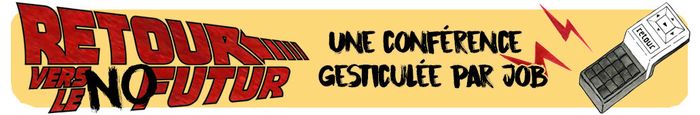(conférence-gesticulée) RETOUR VERS LE NOFUTUR par Job