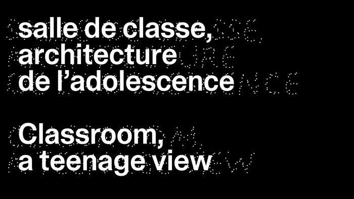 Exposition "Salle de classe, architecture de l'adolescence"