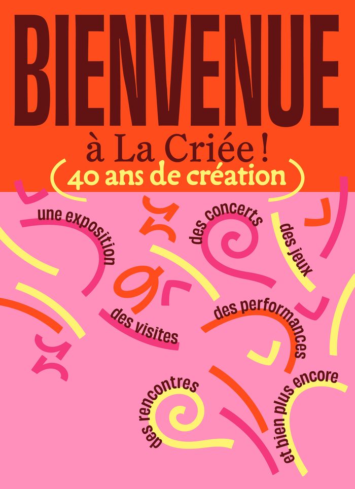 Bienvenue à La Criée ! 40 ans de création et bien plus encore