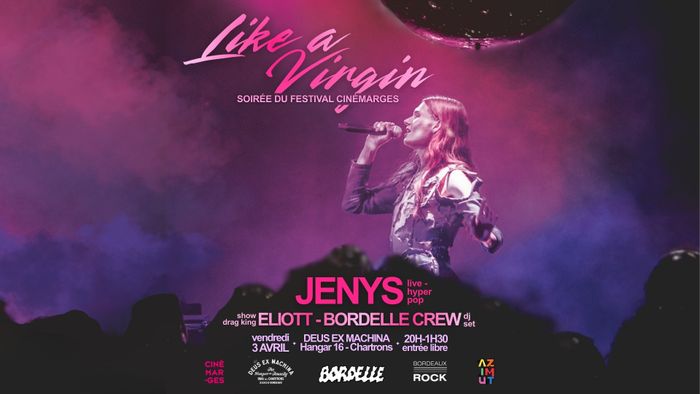 LIKE A VIRGIN : JENYS (LIVE) / ELIOTT / BORDELLE - 03 AVRIL - DEUS
