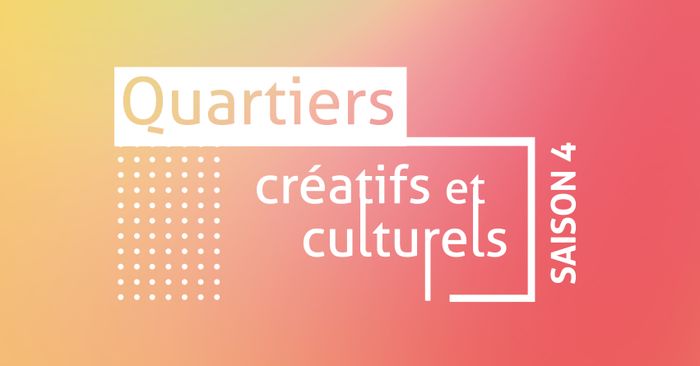 Lancement "Quartiers Créatifs et Culturels Saison 4"