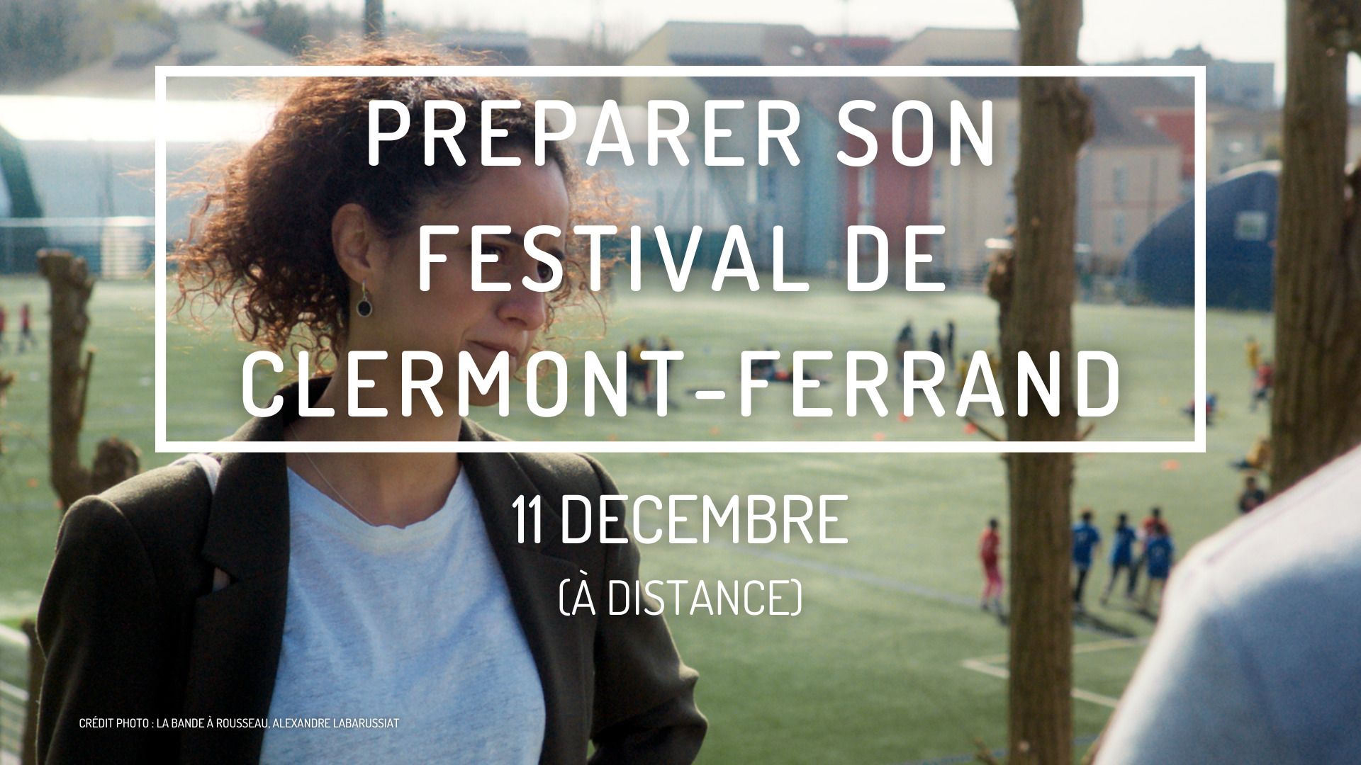 Préparer son festival de Clermont-Ferrand