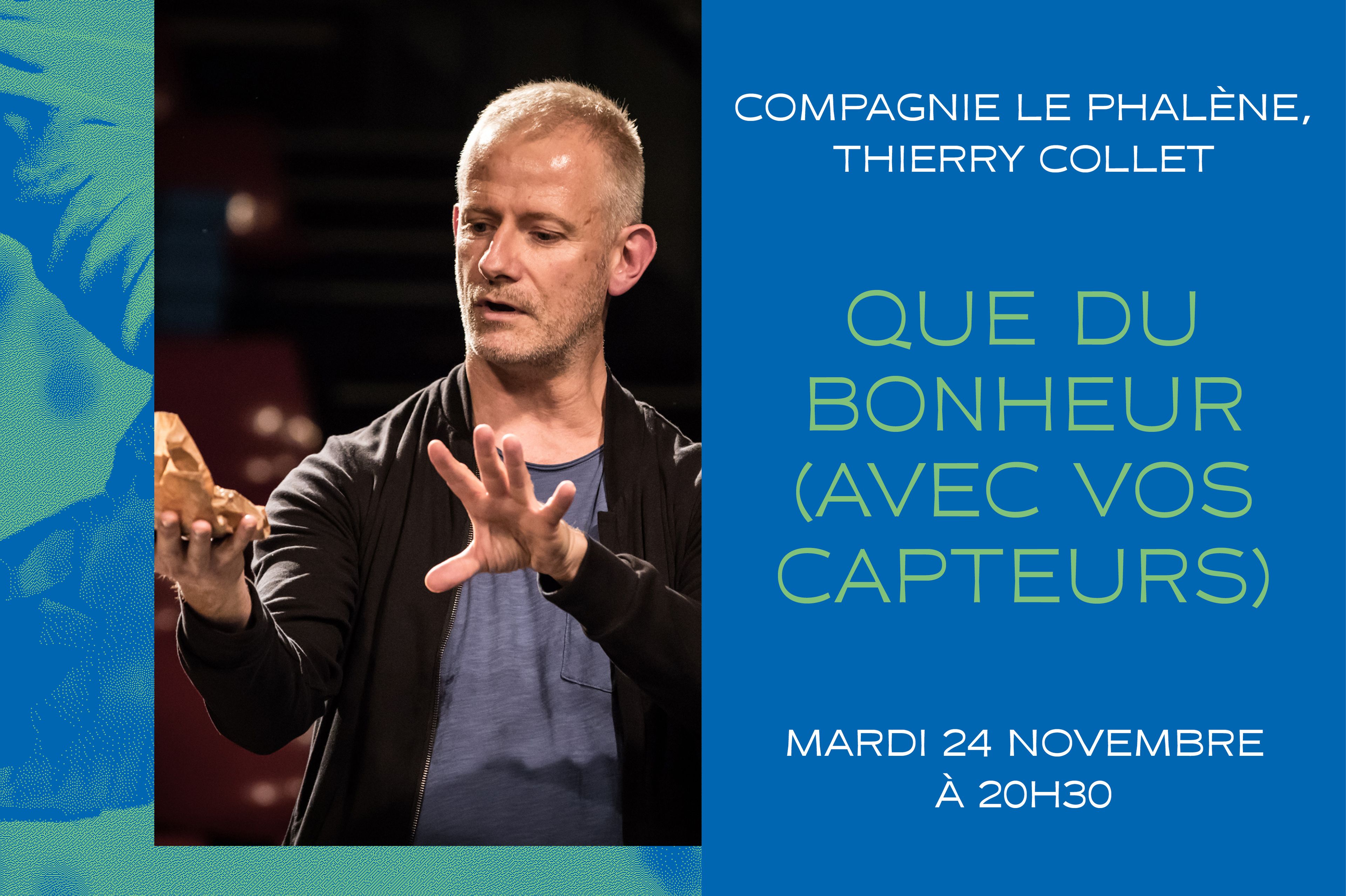 Que du bonheur (avec vos capteurs)
Compagnie Le Phalène / Thierry Collet