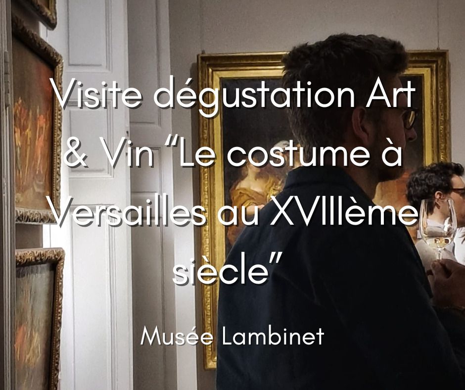 Visite-dégustation Art et Vin "Le costume à Versailles au XVIIIe siècle"