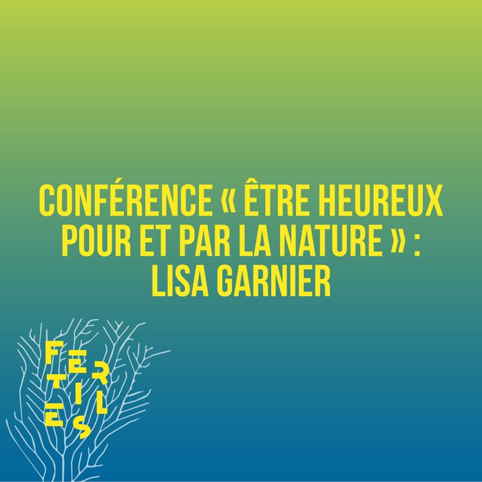 Conférence - "Être heureux pour et par la nature : Lisa Garnier