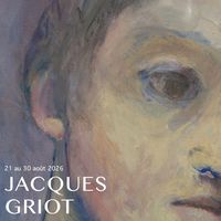 EXPOSITION — JACQUES GRIOT