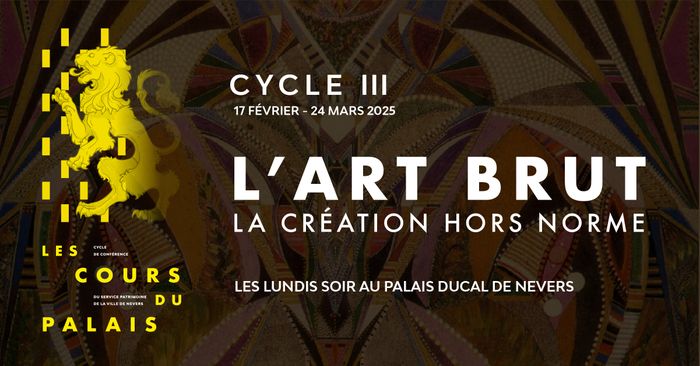 Les Cours du Palais - Cycle de conférences sur l'art brut : la création hors norme