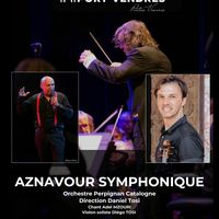 Concert « Aznavour symphonique »- 21H - Orchestre Perpignan Catalogne
Direction Daniel Tosi, chant solo Adel MZOURI, Soliste Diégo Tosi au violon.