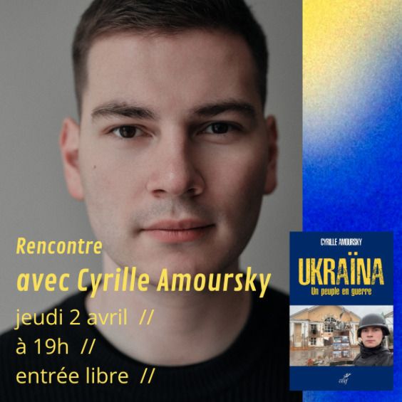 Rencontre littéraire à La librairie Géolibri avec Cyrille Amoursky, autour de son livre Ukraïna, un peuple en guerre.