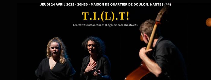 T.I.(L).T.! - Tentatives Instantanées (Légèrement) Théâtrales