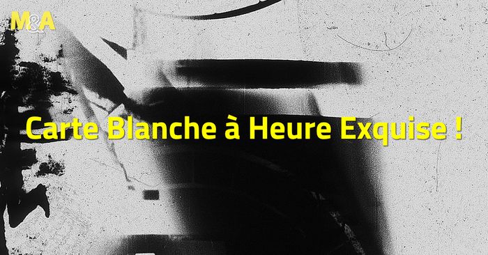 [M&A] Carte Blanche Heure Exquise !