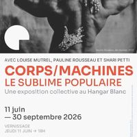 Exposition : Corps / Machines - Le Sublime Populaire