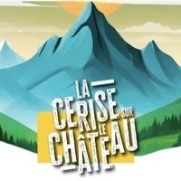 La cerise sur le Château - ANNULE