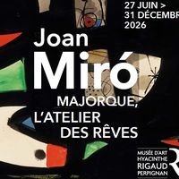 Joan Miró - Majorque, l'atelier des rêves
