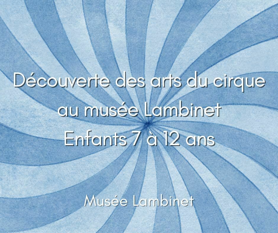 Après-midi "Découverte des arts du cirque au musée Lambinet" 7-12 ans