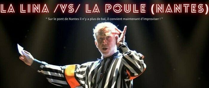 Match d'improvisation professionnel - La LINA vs La Poule (Nantes)