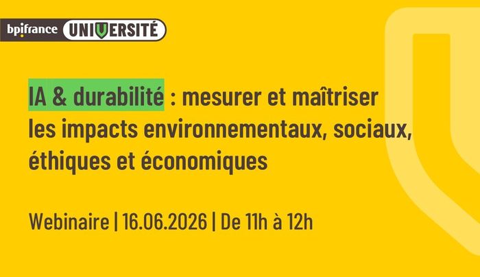 Webinaire Bpifrance Université « IA et durabilité : mesurer et maîtriser les impacts environnementaux, sociaux, éthiques et économiques »