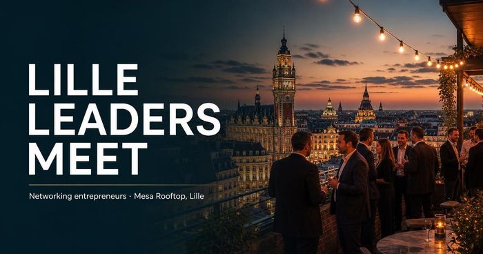 Lille Leaders Meet, afterwork business et tech