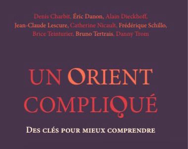 RENCONTRE UN ORIENT COMPLIQUÉ. DES CLÉS POUR MIEUX COMPRENDRE