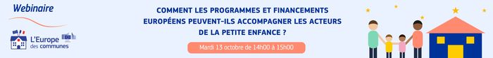 Comment les programmes et financements européens peuvent-ils accompagner les acteurs de la petite enfance ?