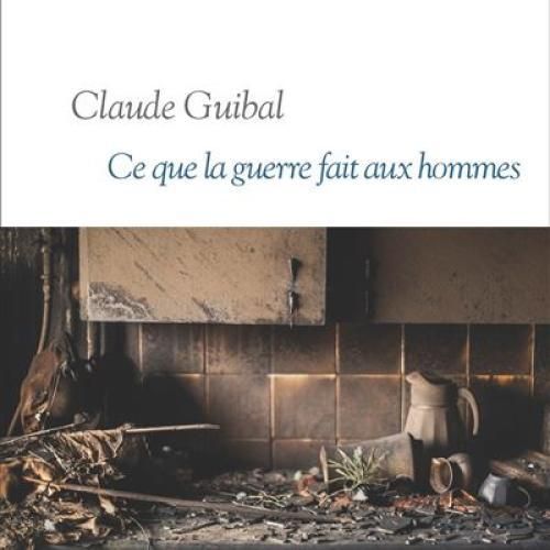 Claude Guibal, Ce que la guerre fait aux hommes
