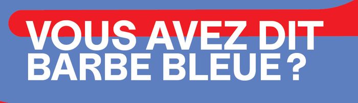 Théâtre de Carouge - "Vous avez dit Barbe Bleue ?"