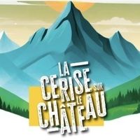 La cerise sur le Château - ANNULE