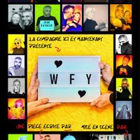 La Cie "Ici et Maintenant" présente WFY