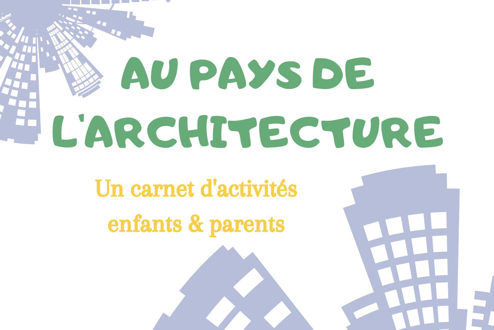 Livret d’activités à télécharger « Au pays de l’architecture » (à partir de 6 ans)