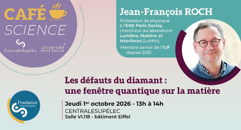 Café Science @CentraleSupélec - Les défauts du diamant : une fenêtre quantique sur la matière - Par J.F. ROCH, professeur au laboratoire LuMIn