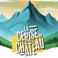 La cerise sur le Château - ANNULE