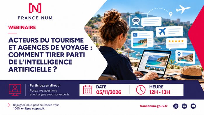 Webinaire France Num - Acteurs du tourisme et agences de voyage : comment tirer parti de l’intelligence artificielle ?