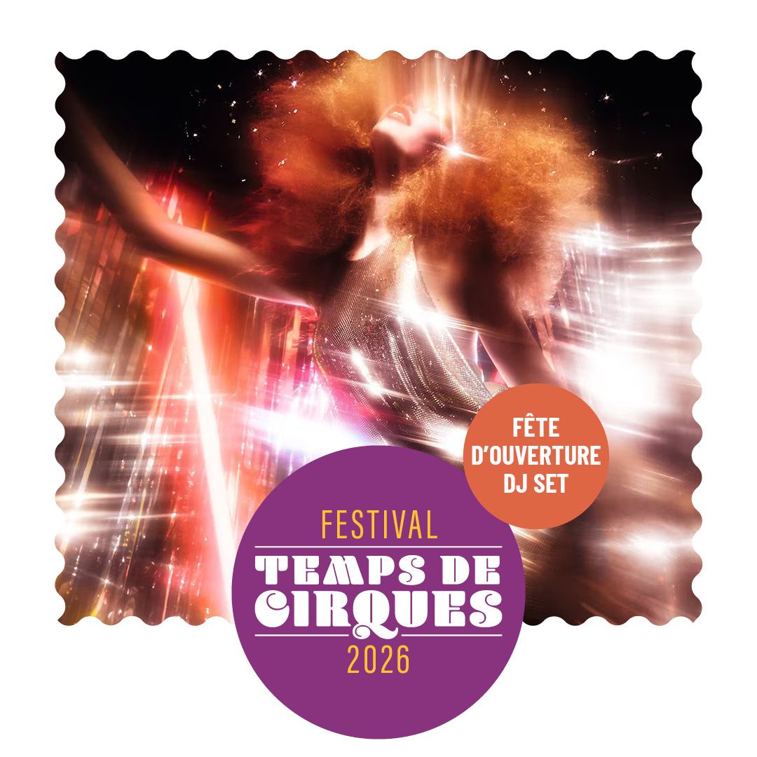 Festival Temps de Cirques • Fête d'ouverture : DJ Cnieur (WATT THE FUNK)