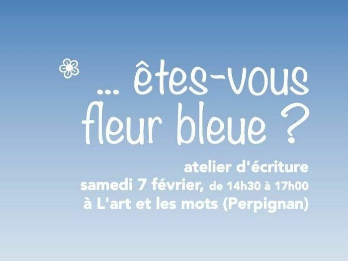 Atelier d'écriture - Êtes - vous fleur bleue ?