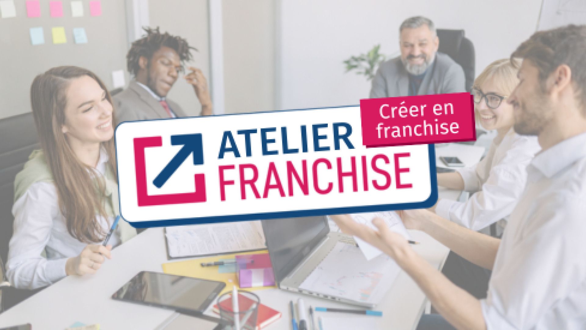 Atelier “Créer en franchise”, le modèle le plus sûr pour entreprendre