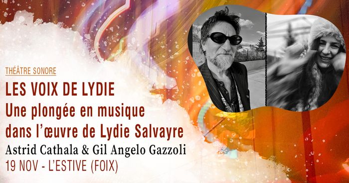 Les voix de Lydie, une plongée en musique dans l’œuvre de Lydie Salvayre
· Astrid Cathala & Gil Angelo Gazzoli
