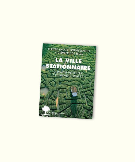 La ville stationnaire, comment mettre fin à l'étalement urbain ?