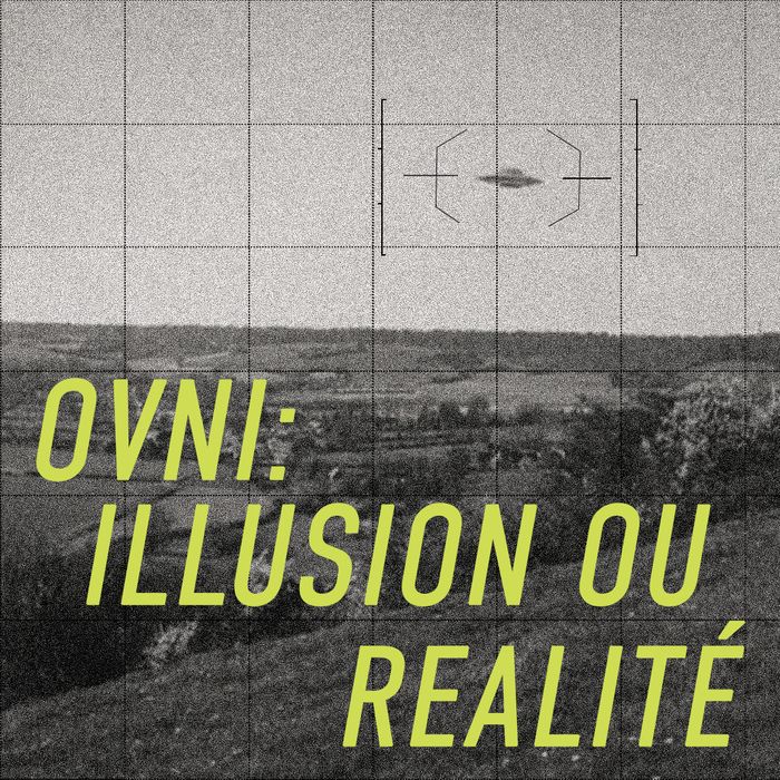 OVNI : ILLUSION OU RÉALITÉ