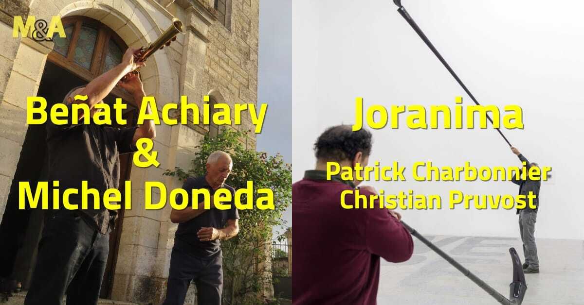 [M&A] Beñat Achiary & Michel Doneda (FR) | Joranima : Patrick Charbonnier & Christian Pruvost (FR)