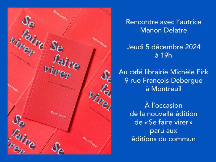 Le café-librairie Michèle Firk accueille Manon Delatre pour nous présenter son livre "Se faire virer" dans sa nouvelle édition aux éditions du commun le 5 décembre.