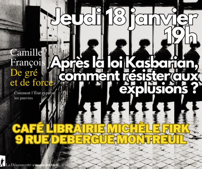 9/01 - 19H - RENCONTRE AUTOUR DES EXPULSIONS LOCATIVES AVEC CAMILLE FRANCOIS AUTEUR DE "DE GRE ET DE FORCE - COMMENT L'ETAT EXPULSE LES PAUVRES"