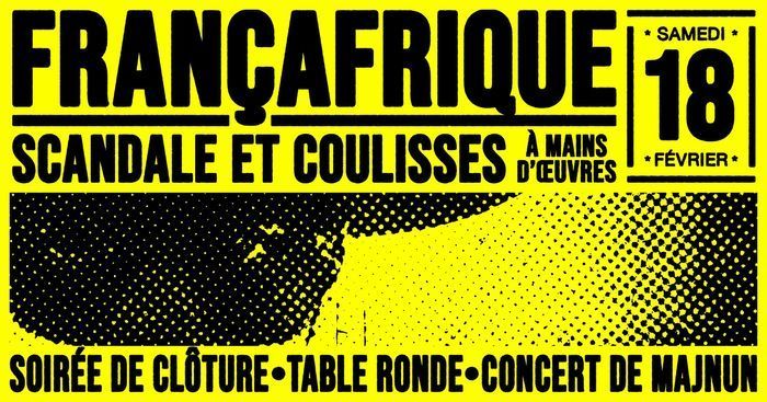 Soirée de clôture du cycle artistique et pluridisciplinaire Françafrique avec une table ronde autour de l’art, la colonisation et l’esprit en présence d’artistes, journalistes et psychologues.