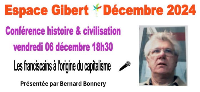 Conférence histoire & civilisation présentée par Bernard Bonnery "Les franciscains à l'origine du capitalisme le vendredi 6 Décembre 2024 à 18h30 à l'Espace Gibert de Lézignan-Corbières