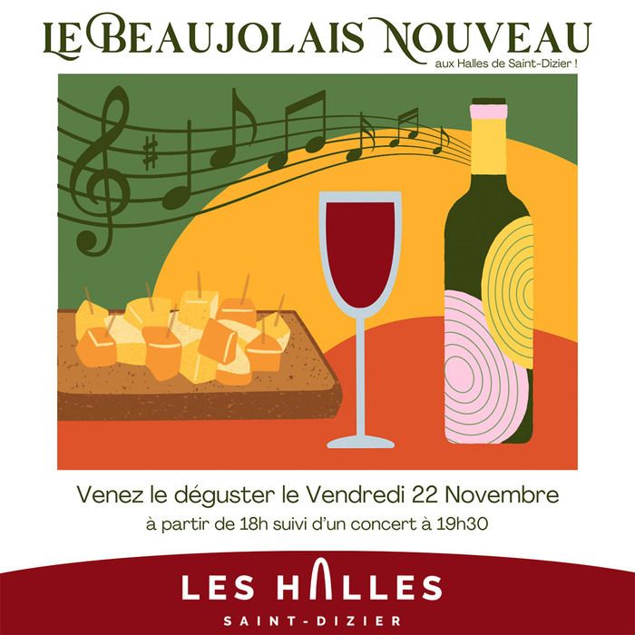 Dégustez le Beaujolais Nouveau suivi d'un concert festif aux Halles de Saint-Dizier le vendredi 22 novembre dès 18h.