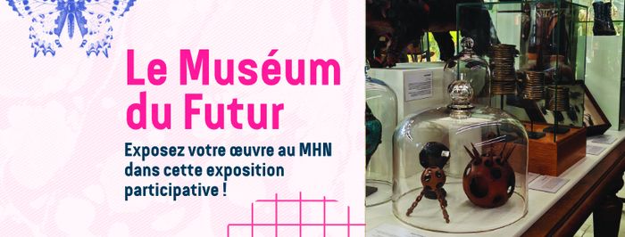 Ça vous dirait d'être exposé·e dans un Musée ? Imaginez le Muséum du Futur, et participez à notre exposition !